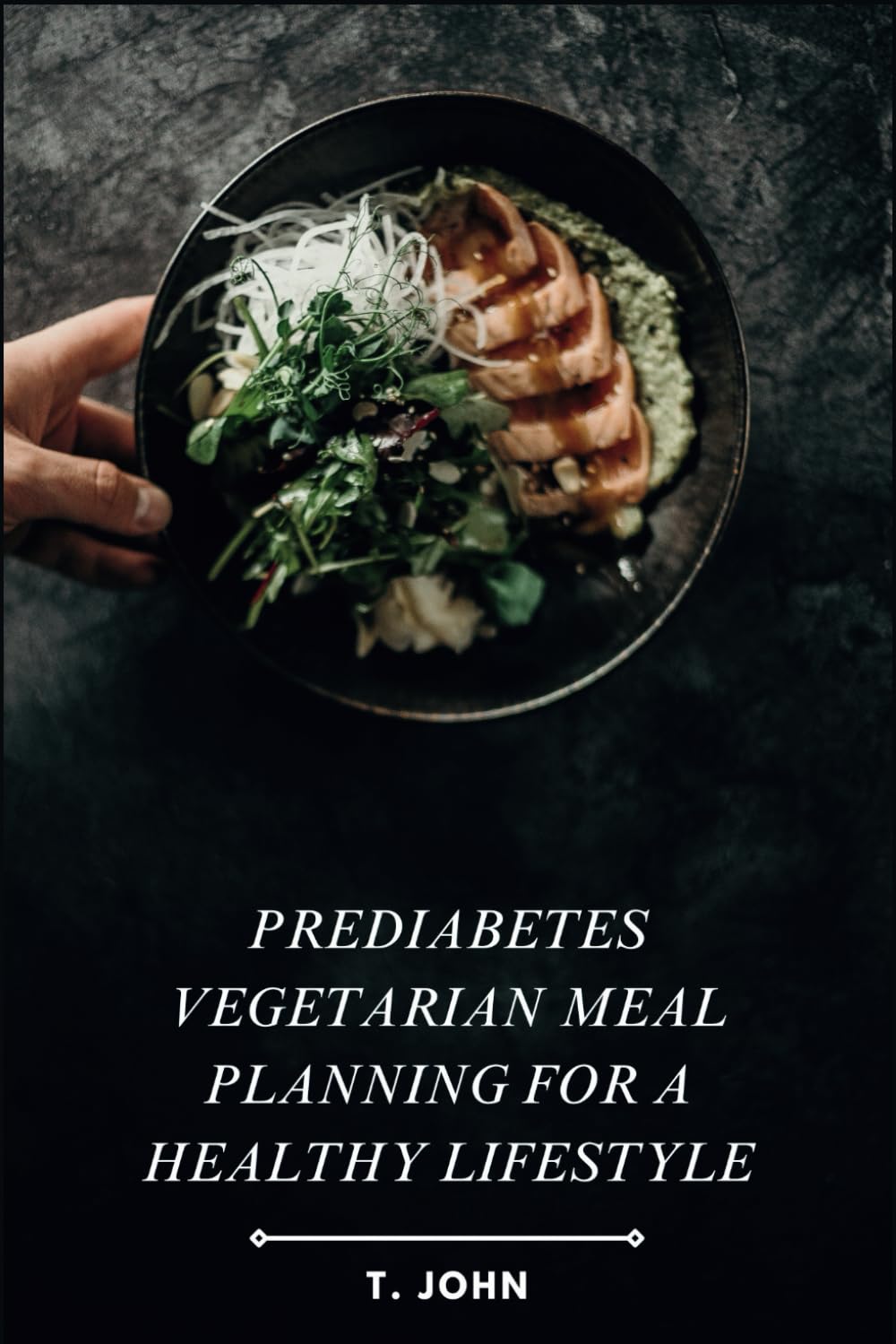Prediabetes Vegetarian Meal Planning for a Healthy Lifestyle: Unlock a Healthy Lifestyle with Expert-Approved Vegetarian Recipes for Prediabetes