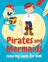 Pirates and mermaids coloring book for kids: Perfect gift for boys and girls ages 4-8 who love summer, sea, and adventures!