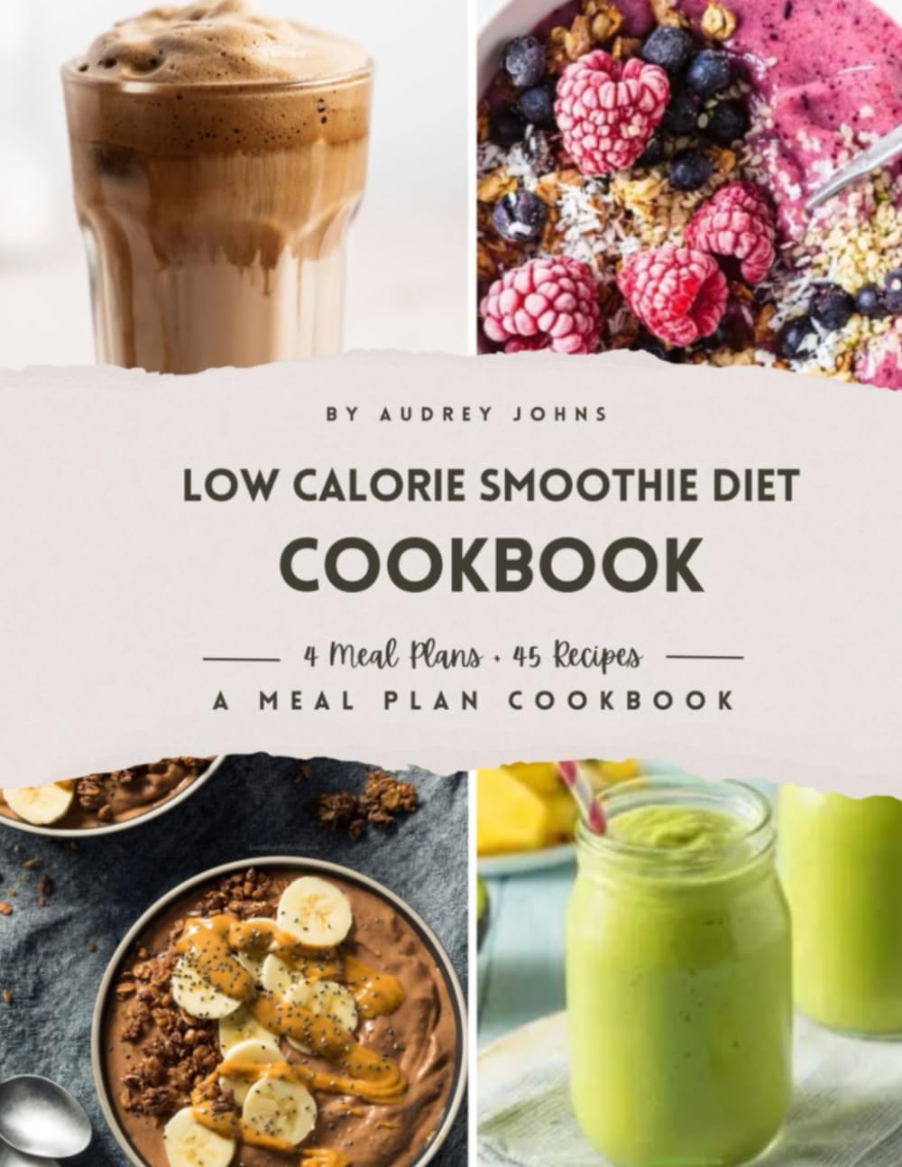 Low Calorie Smoothie Diet Cookbook: A Meal Plan Cookbook (Low Calorie Cookbooks)