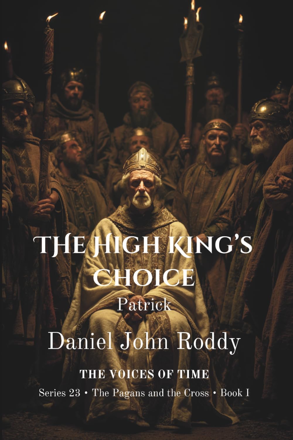 The High King's Choice: Patrick (Series 23: The Pagans and the Cross)