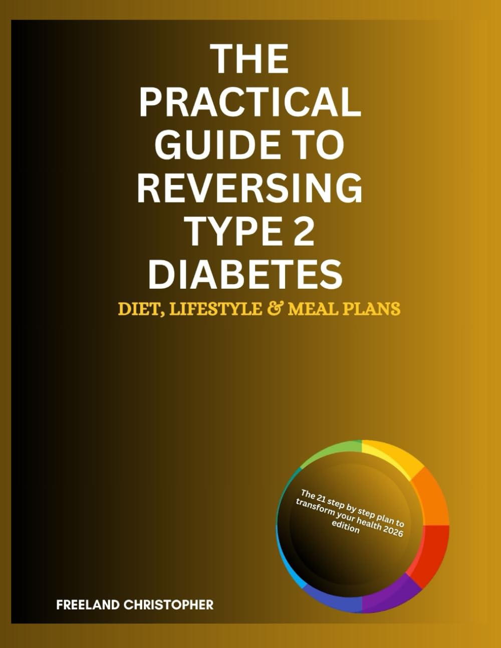 The practical guide to reversing type 2 diabetes: Diet, lifestyle and meal plans