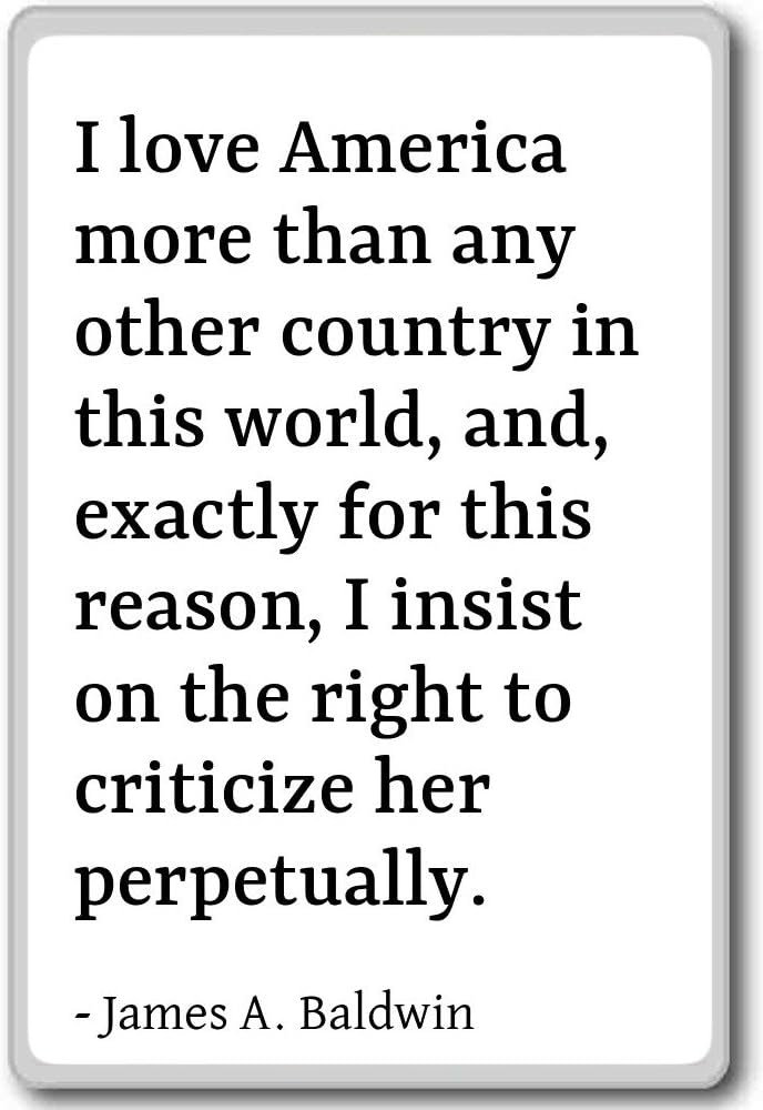 James Baldwin America Quote Amazon.com: I Love America More Than Any Other Country... - James A. Baldwin  - Quotes Fridge Magnet, White: Home & Kitchen