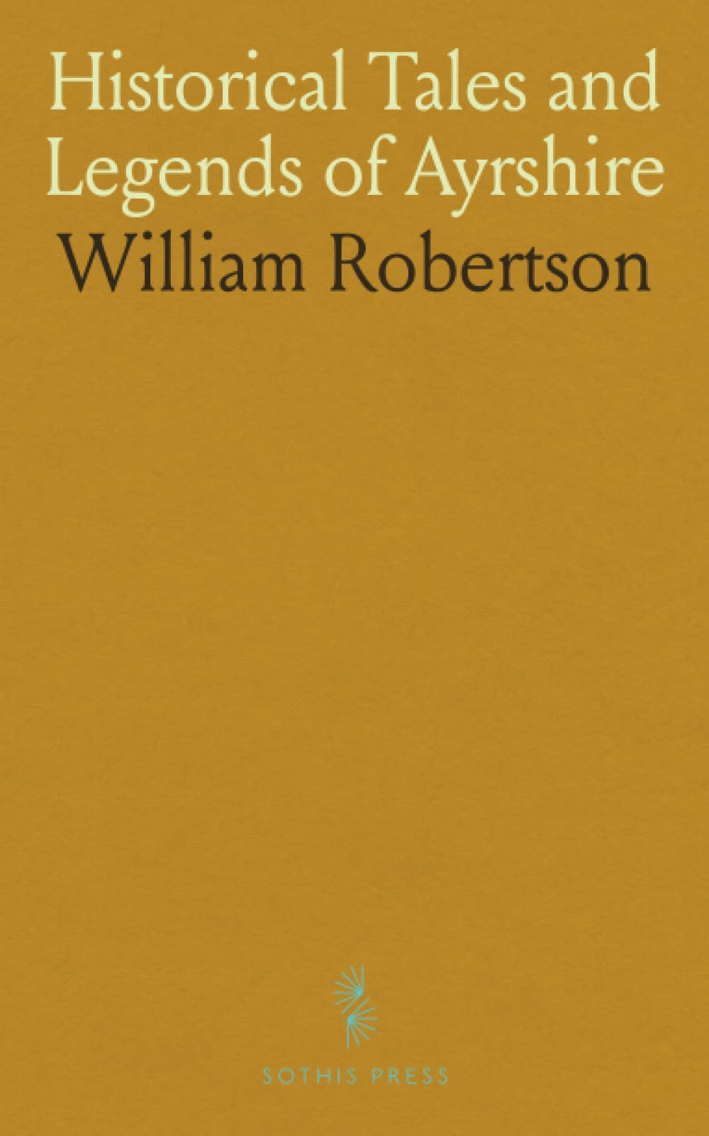 Historical Tales and Legends of Ayrshire