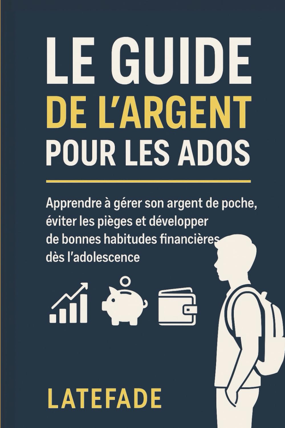 Le Guide de l’Argent pour les Ados: Apprendre à gérer son argent de poche, éviter les pièges et développer de bonnes habitudes financières dès l’adolescence.