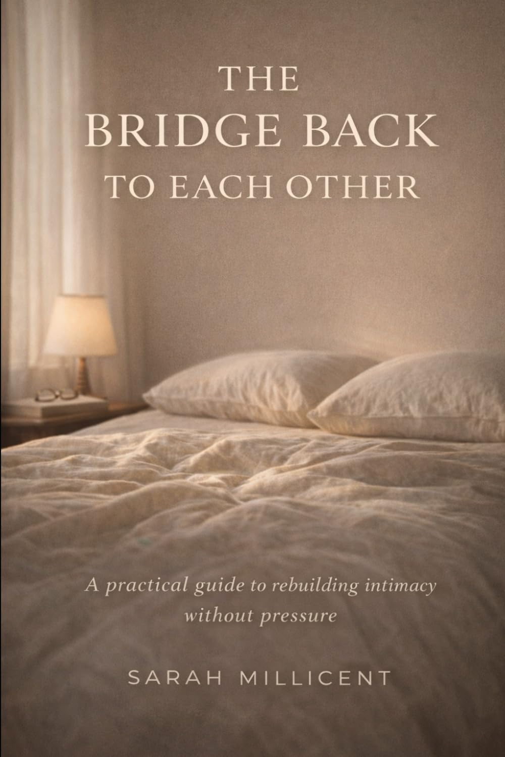 The Bridge Back to Each Other: A Practical Guide to Rebuilding Intimacy When You've Both Been Pulling Away