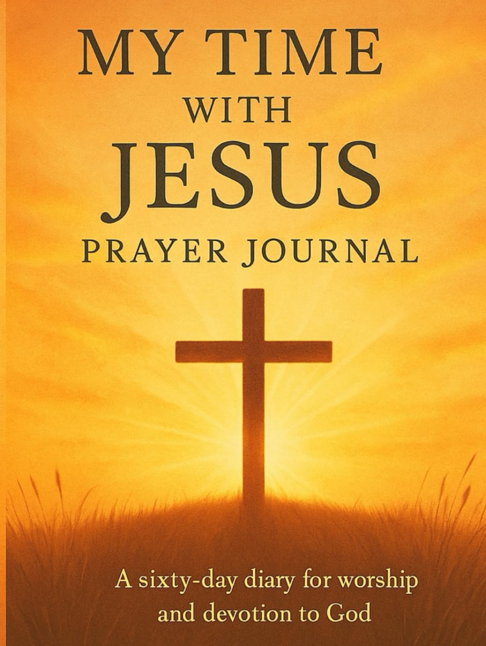 My Time with Jesus Prayer Journal: A sixty-day diary for worship and devotion to God