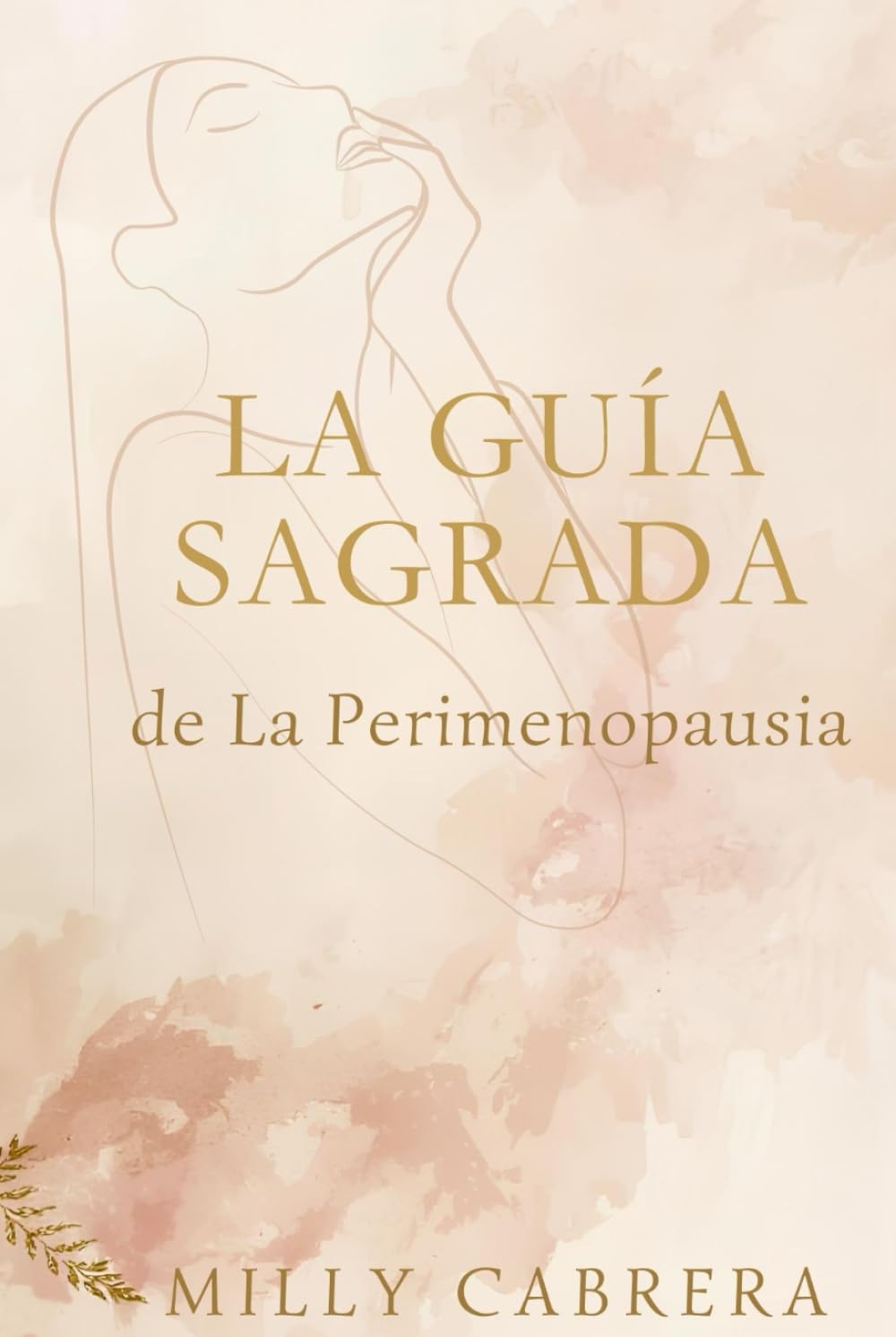 La Guia Sagrada De La Perimenopausia: Cómo entender tus hormonas, calmar la ansiedad y vivir la transición femenina con claridad, salud y propósito
