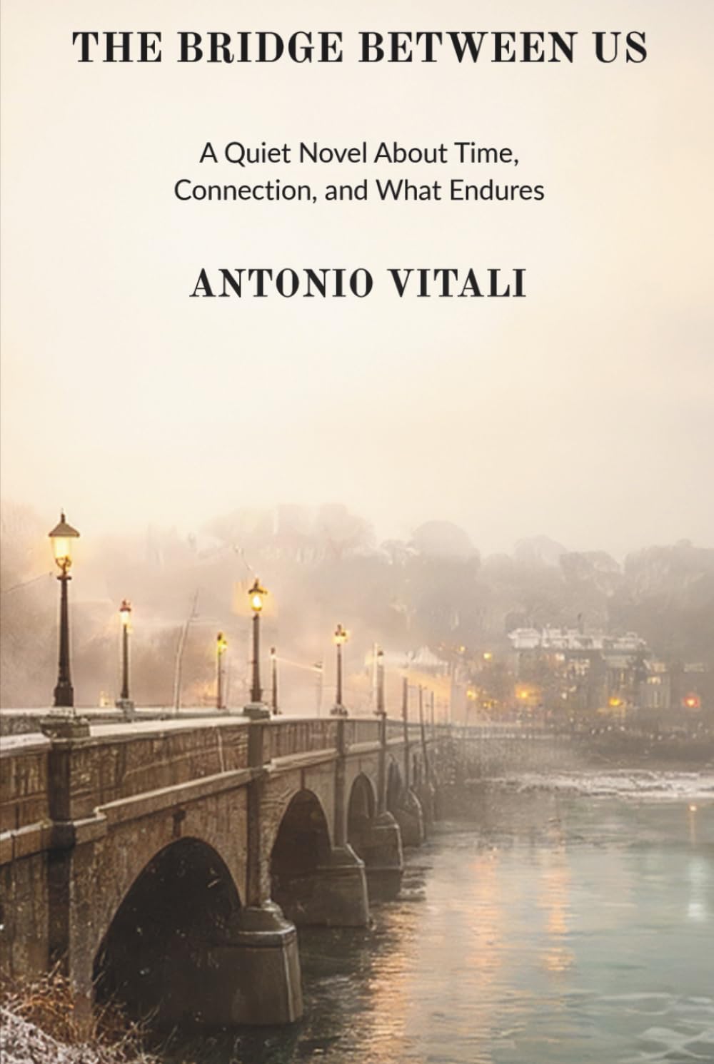 THE BRIDGE BETWEEN US: A QUIET NOVEL ABOUT TIME, CONNECTION, AND WHAT ENDURES