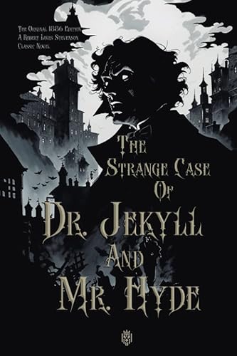 The Strange Case of Dr. Jekyll and Mr. Hyde: The Original 1886 Edition A Robert Louis Stevenson Classic Novel