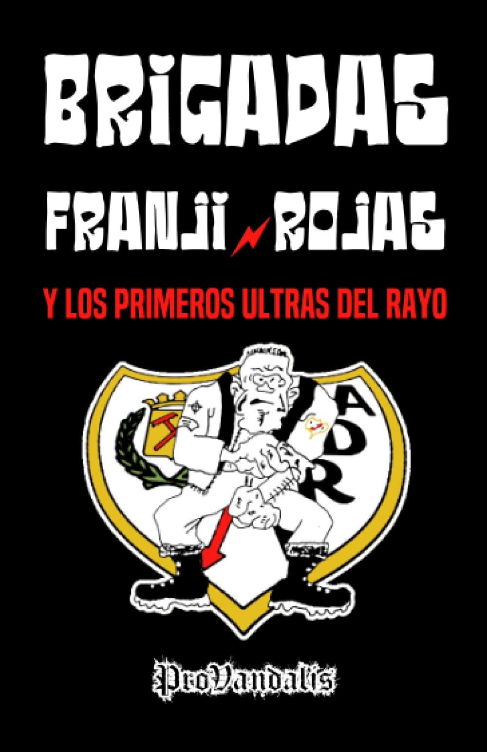 Brigadas Franji-Rojas y los primeros ultras del Rayo (ProVandalis) Paperback – 10 Dec. 2020