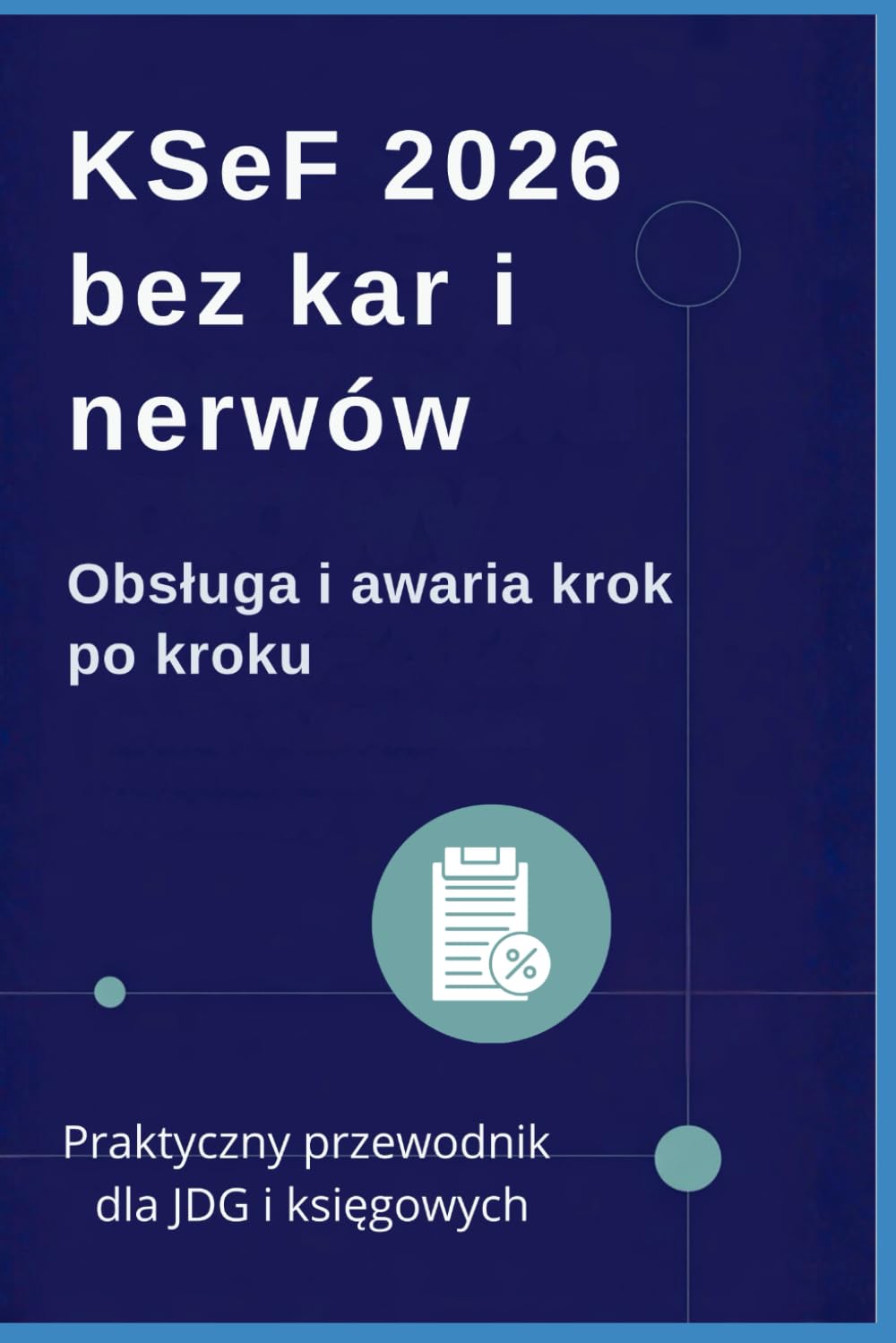 KSeF 2026 bez kar i nerwów: Obsługa i awaria krok po kroku. Praktyczny przewodnik dla JDG i księgowych
