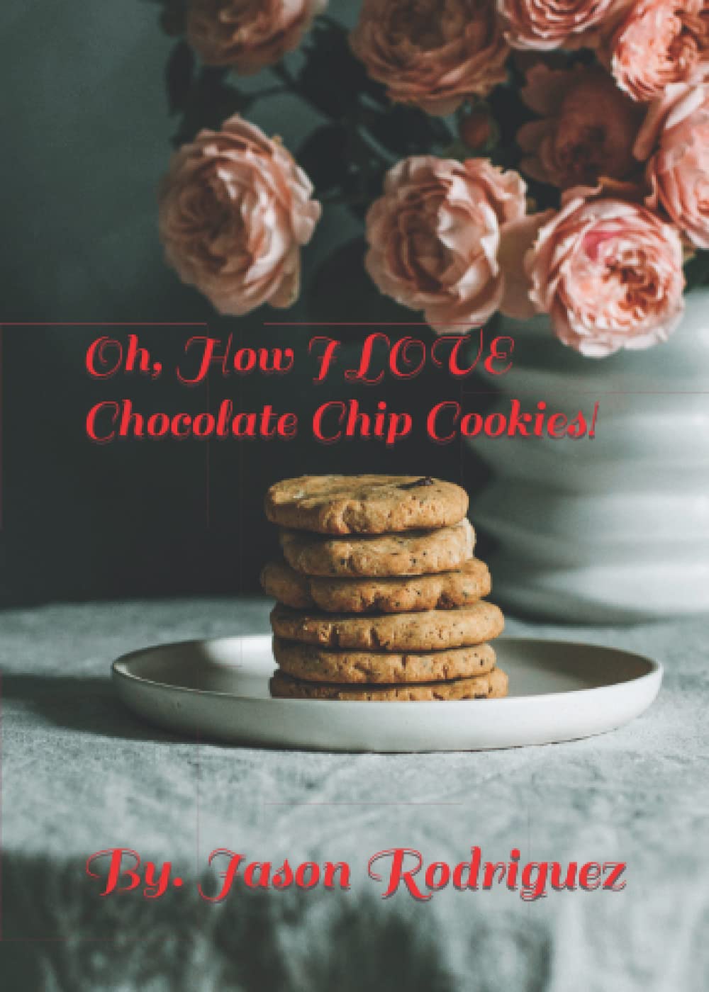 Oh How I LOVE Chocolate Chip Cookies!