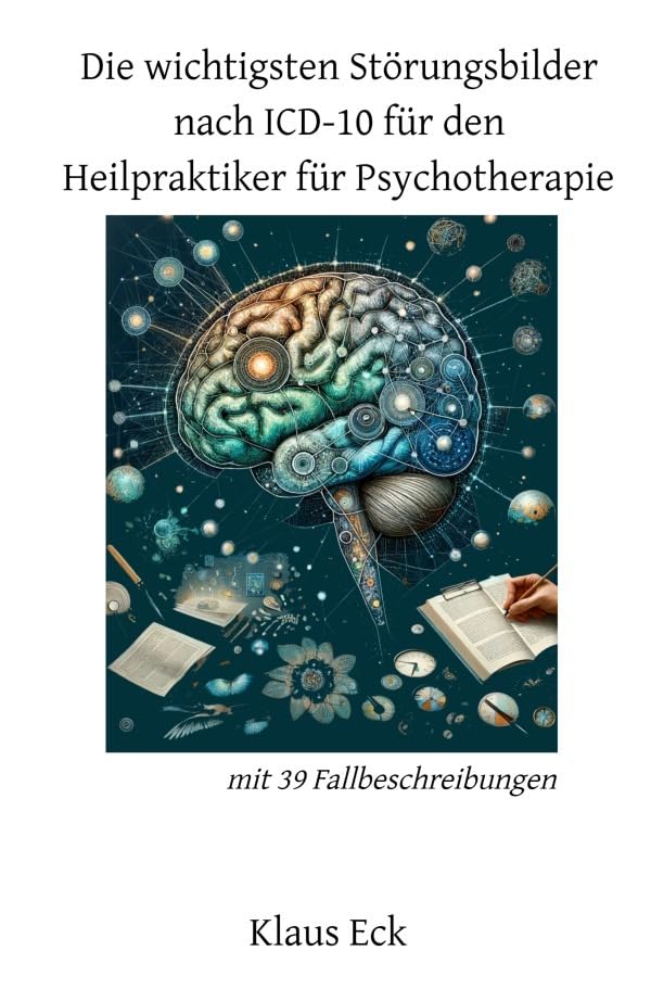 Die wichtigsten Störungsbilder nach ICD-10 für den HPP (Heilpraktiker für Psychotherapie): inklusive 39 Fallbeschreibungen