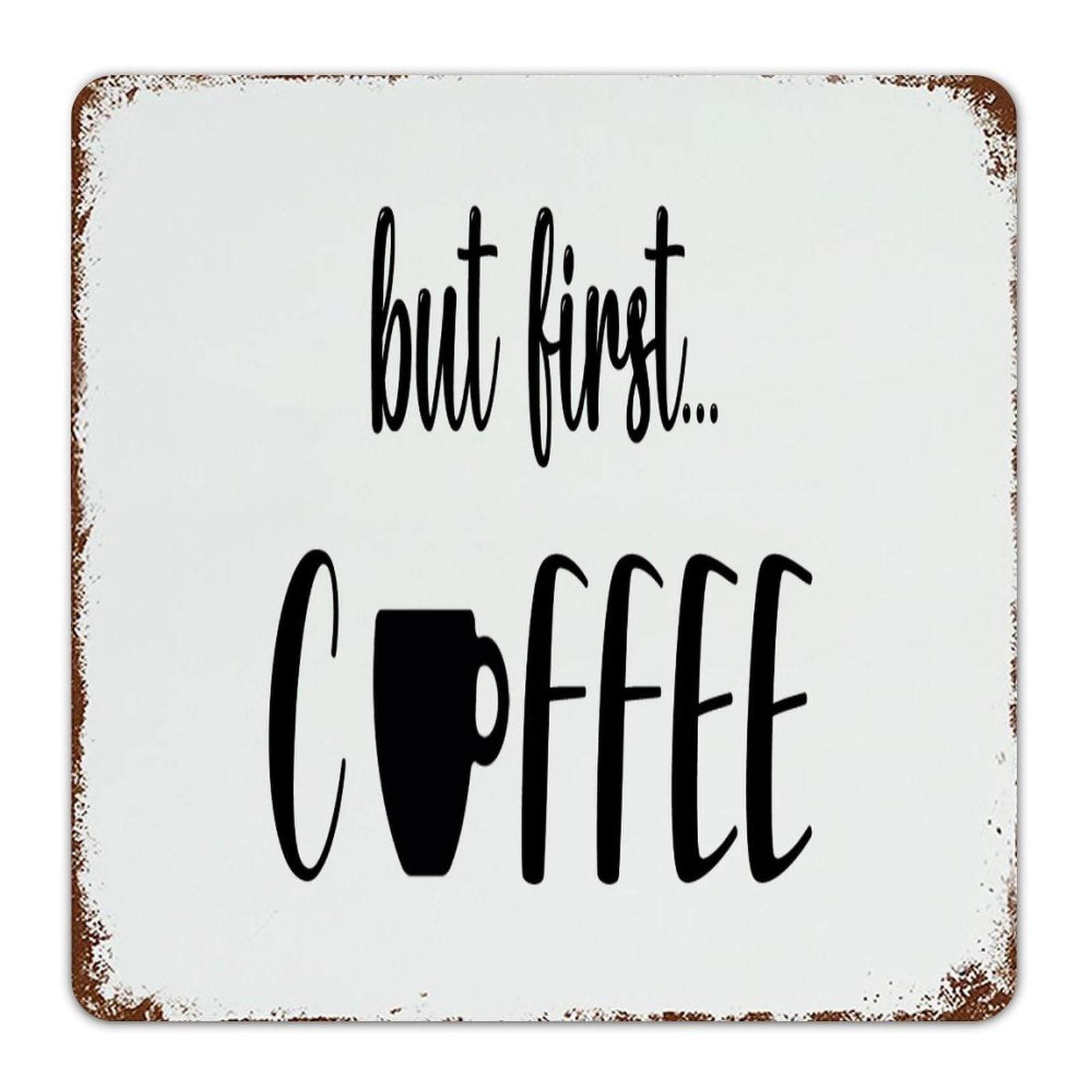 But First Coffee Rustic Metal Sign Farmhouse Front Door Signs Restaurants Coffee Lover Gifts Wall Decor Metal Plaque for Laundry Outside Backyard 12x12 Inch