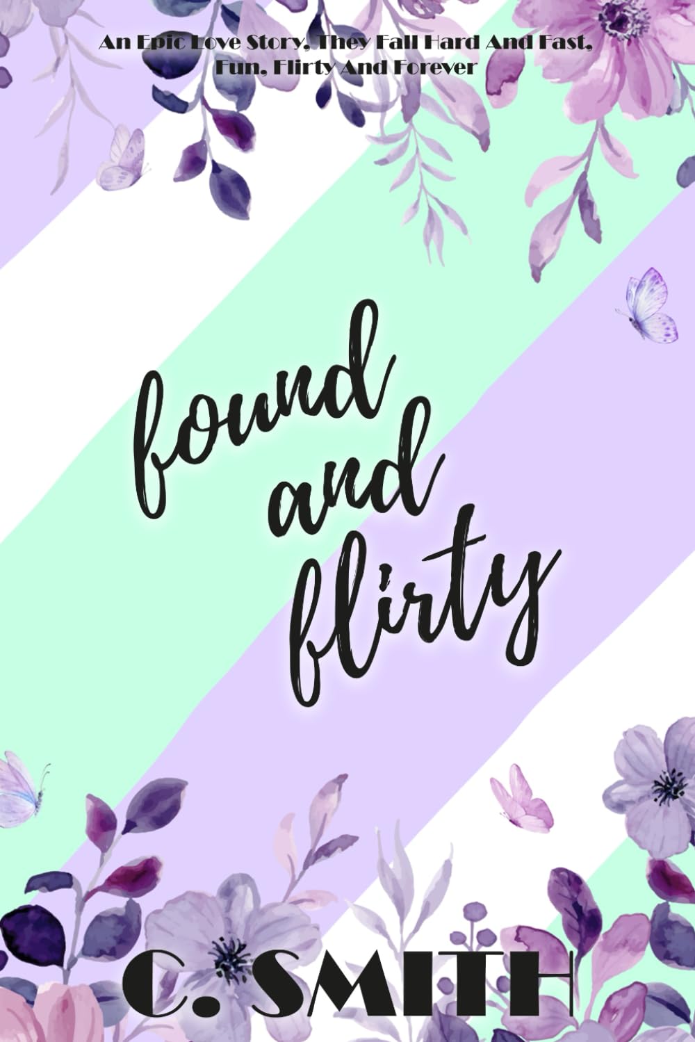 Found And Flirty: An epic love story, they fall hard and fast, fun, flirty and forever.: 3 (Finding Forever Series)
