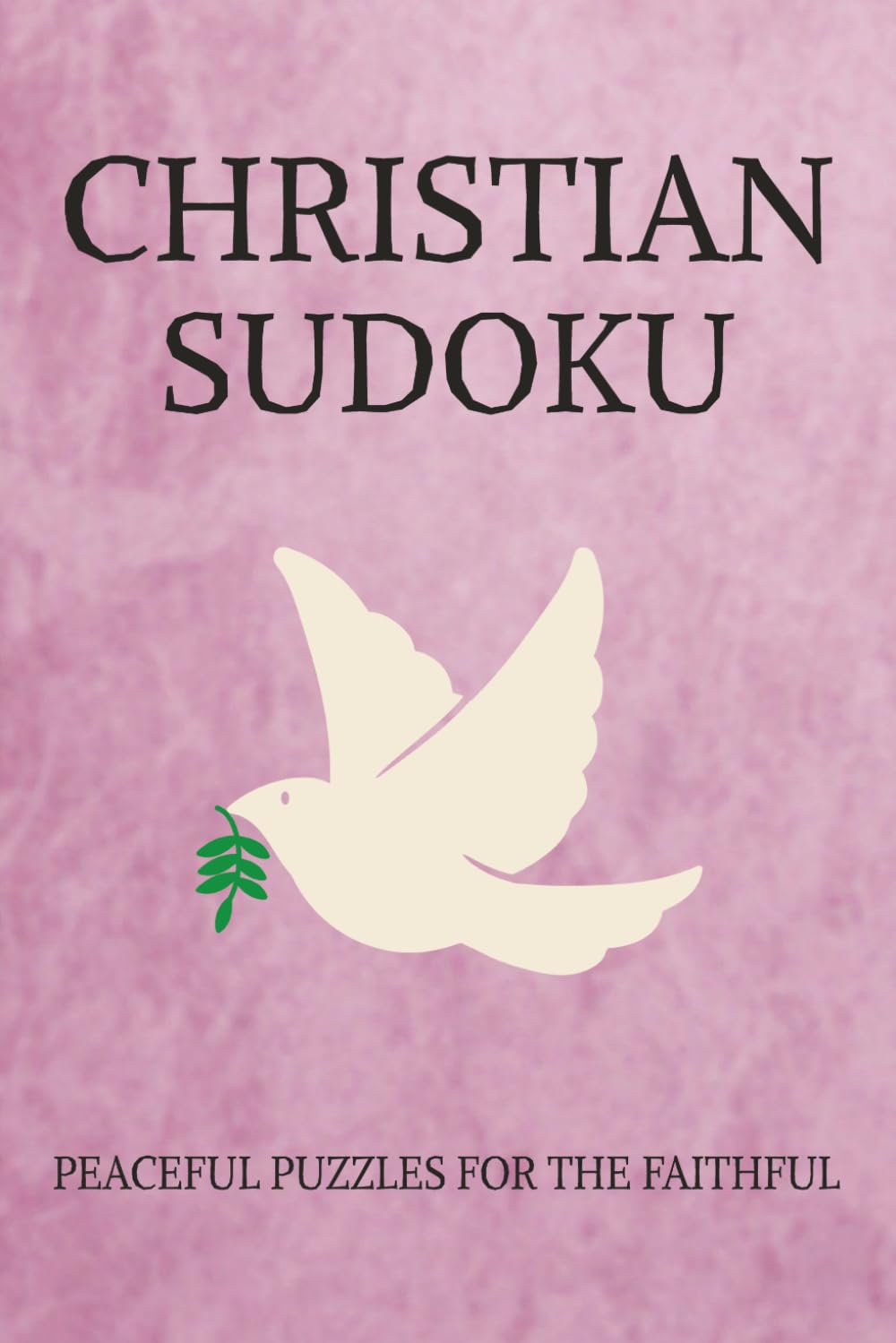 Christian Sudoku Puzzle Book: Sudoku Puzzles for Christians | Peaceful Puzzles for the Faithful | 6x9 Inches, 110 Pages | 50+ Puzzles | Solutions Included