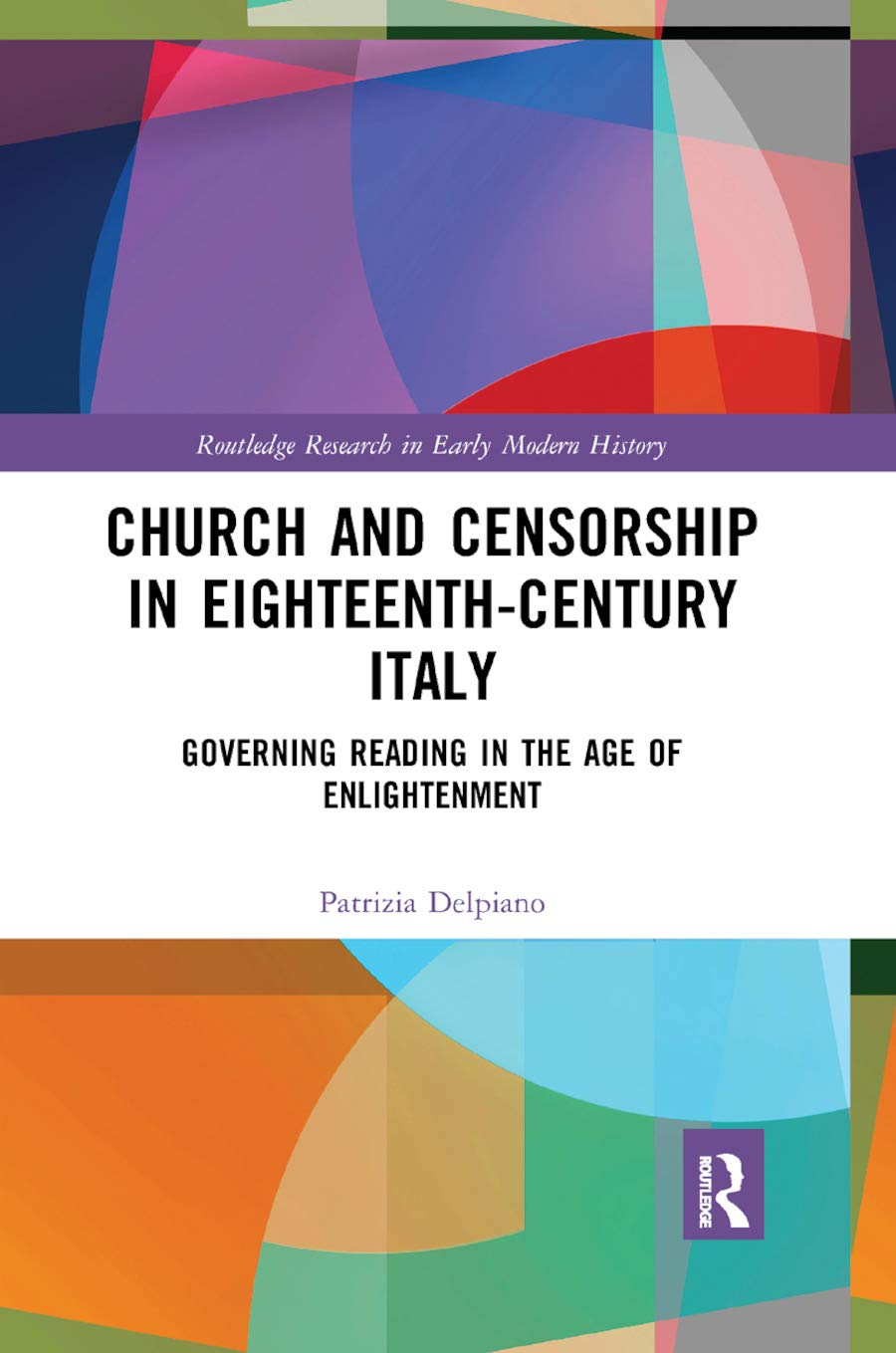 Church and Censorship in Eighteenth-Century Italy: Governing Reading in the Age of Enlightenment (Routledge Research in Early Modern History)