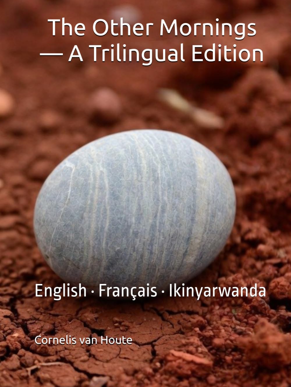 The Other Mornings — A Trilingual Edition: English · Français · Ikinyarwanda (Echoes of Rwanda)