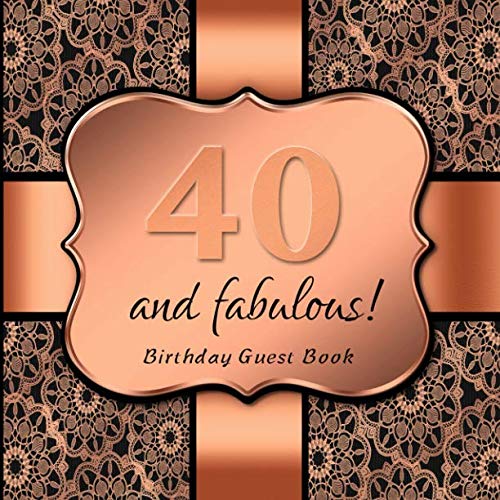 40 and fabulous!: Birthday Guest Book I Elegant Black and Rose Gold Binding I For 60 Guests I Written Wishes and the most beautiful Photos I Square Format I Softcover I 40th Birthday Gift Idea