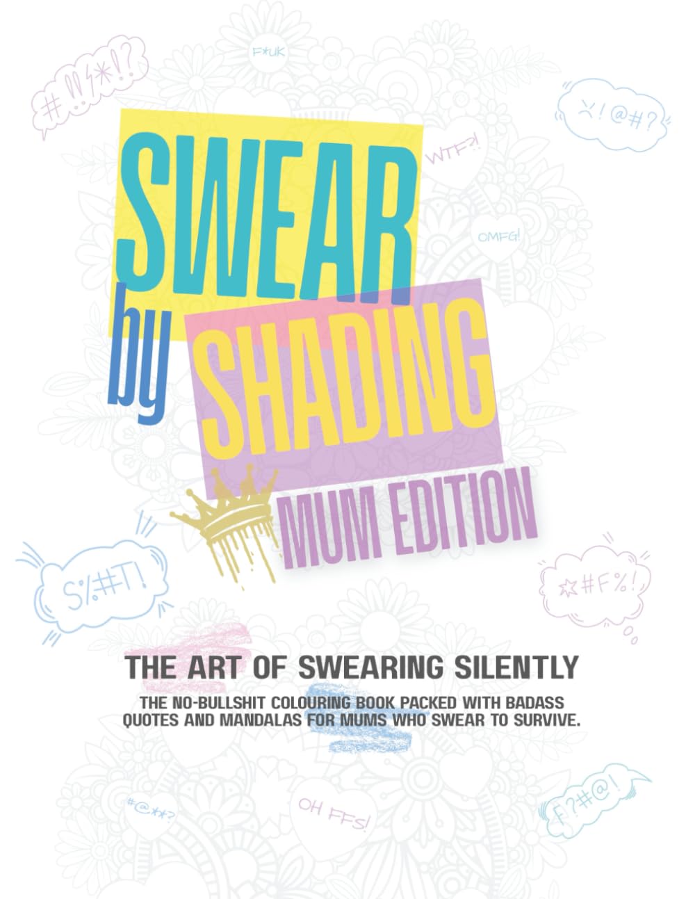Swear by Shading: A Hilarious Swear Word Colouring Book for Stressed Mums Who Need a F*cking Break. Relatable Mandala Pages + Rude Quotes for Mothers ... + Rude Quotes Gift For Mothers Mums Mummy