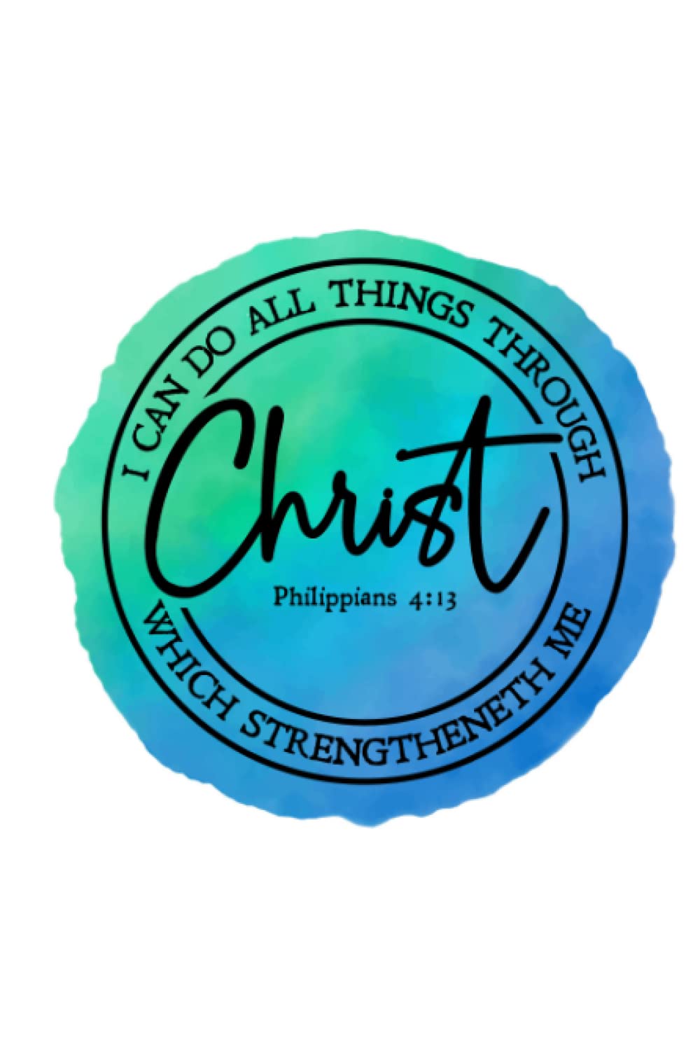 I Can Do All Things Through Christ Blank Journal