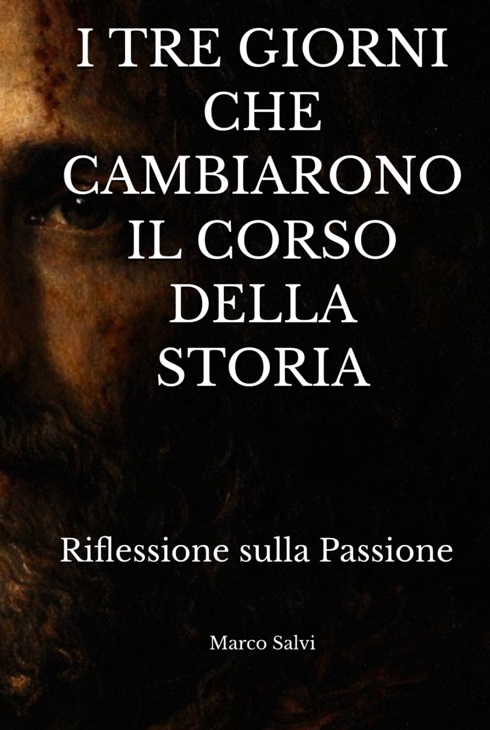 Le ore che cambiarono il corso della storia: Riflessione sulla Passione