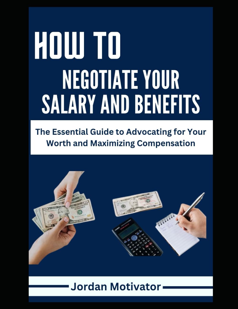HOW TO NEGOTIATE YOUR SALARY AND BENEFITS: The Essential Guide to ...