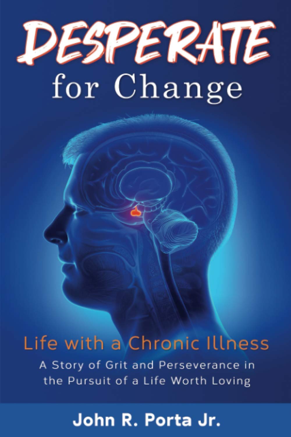 DESPERATE for Change: Life with a Chronic Illness: A story of grit and perseverance in the pursuit of a life worth loving