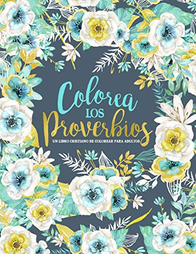 Colorea los Proverbios: Un libro cristiano de colorear para adultos (Spanish Edition)