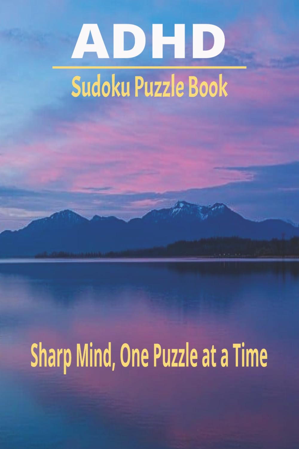 ADHD Sudoku Puzzle Book: Sharp Mind, One Puzzle at a Time