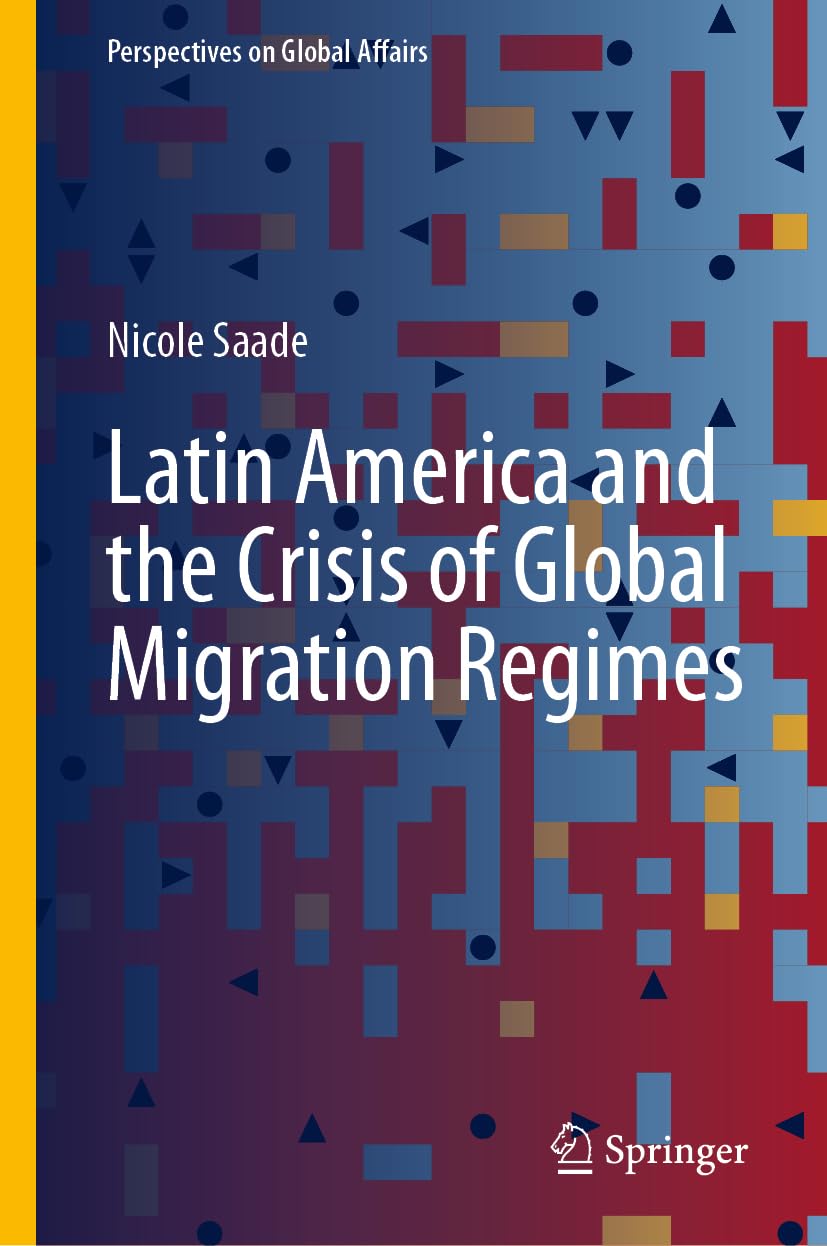 Latin America and the Crisis of Global Migration Regimes (Perspectives on Global Affairs)