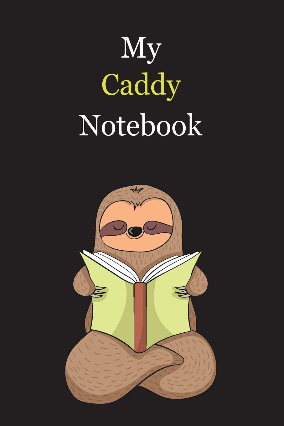 My Caddy Notebook: With A Cute Sloth Reading (sleeping) , Blank Lined Notebook Journal Gift Idea With Black Background Cover