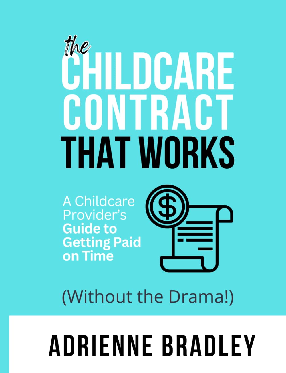 Contracts That Work: A Childcare Provider’s Guide to Getting Paid on Time (Without the Drama!) (Thriving Childcare Success Series)