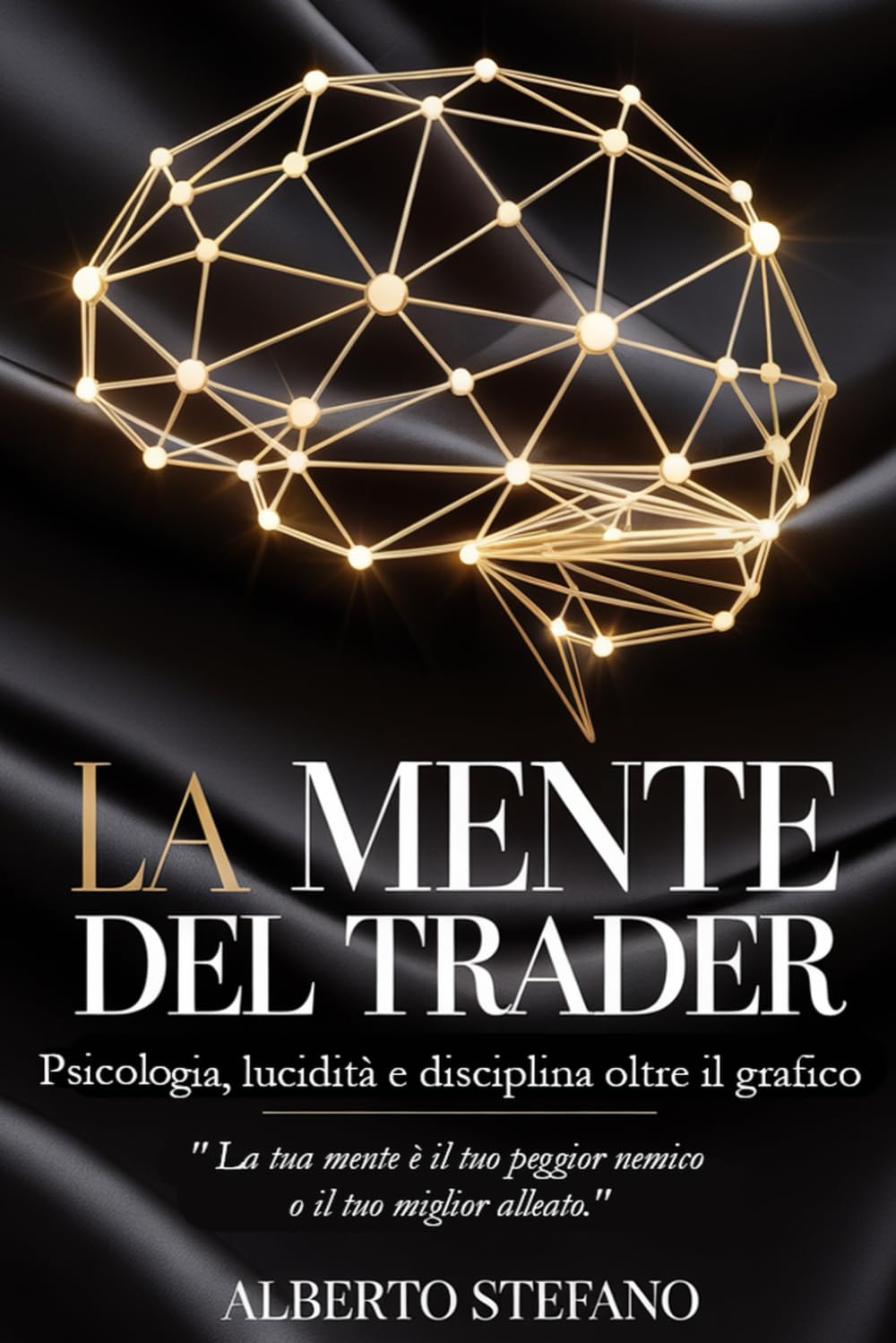 LA MENTE DEL TRADER: Psicologia, lucidità e disciplina oltre il grafico (Finanza pratica)