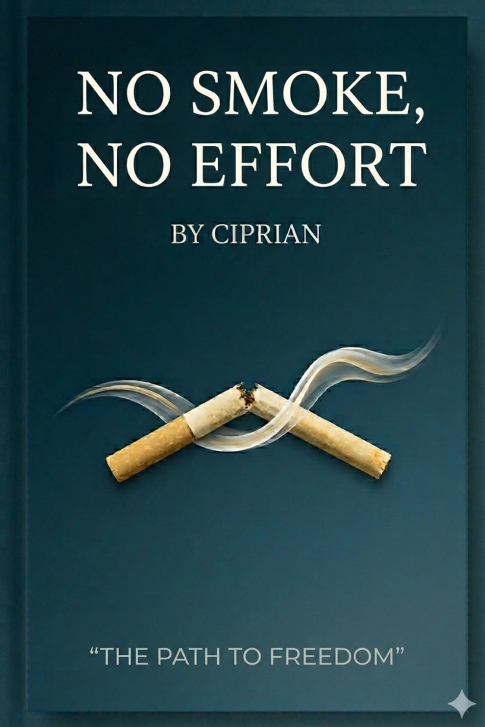 NO SMOKE, NO EFFORT: How to quit cigarettes without feeling like you're giving up anything