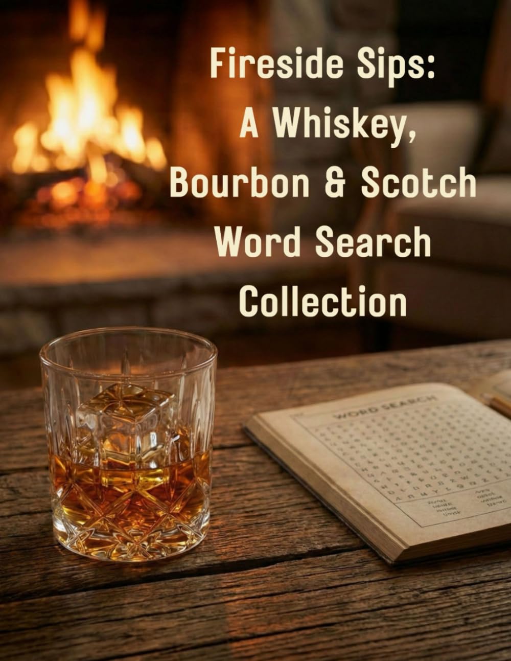 Fireside Sips: A Whiskey, Bourbon & Scotch Word Search Collection