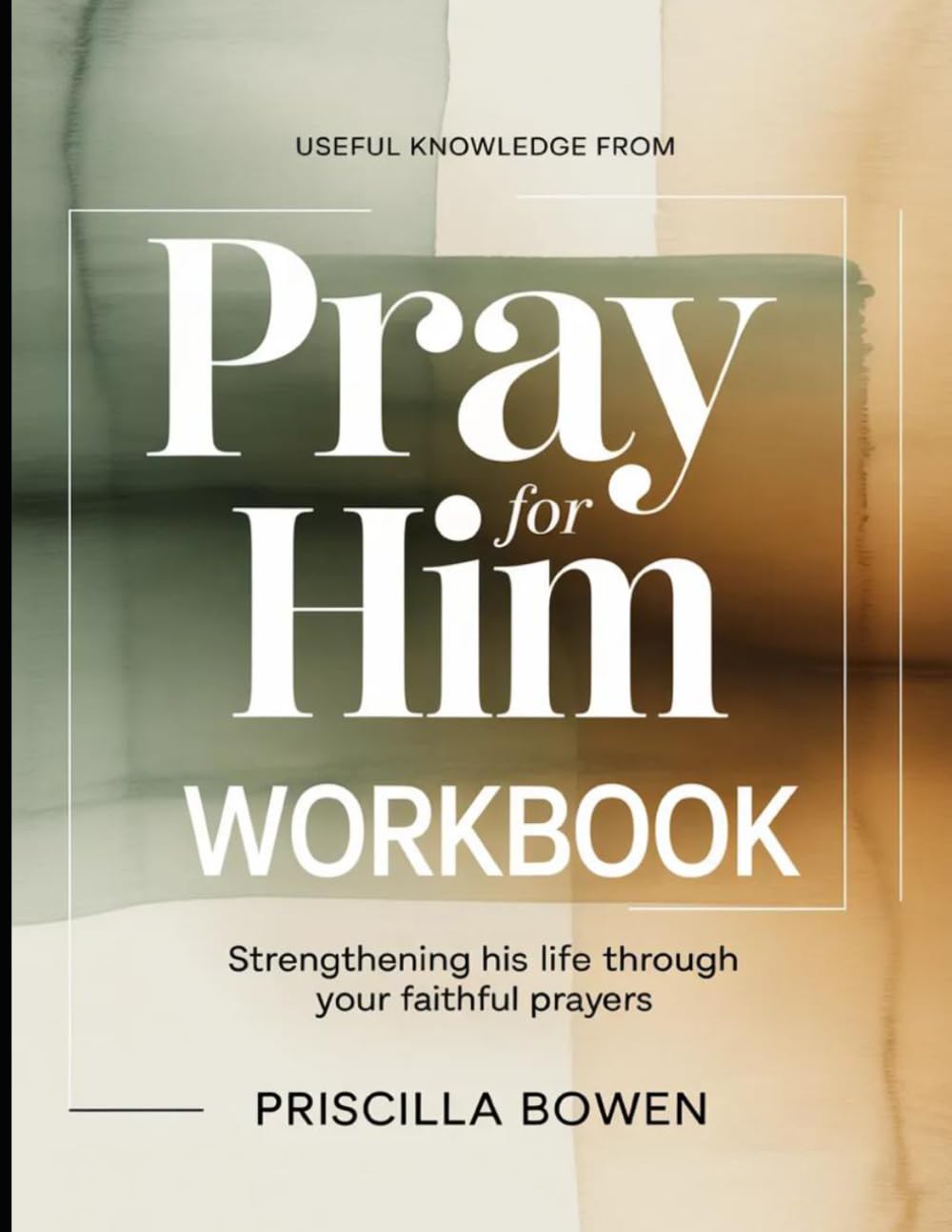 Useful Knowledge from Pray For Him: Strengthening His Life Through Your Faithful Prayers