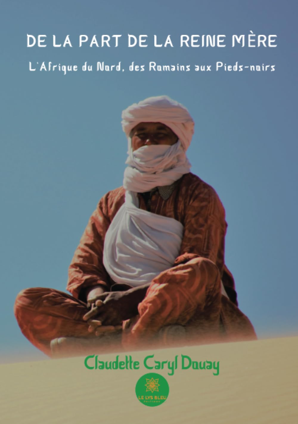 De la part de la reine mère - L'Afrique du Nord, des Romains aux Pieds-noirs