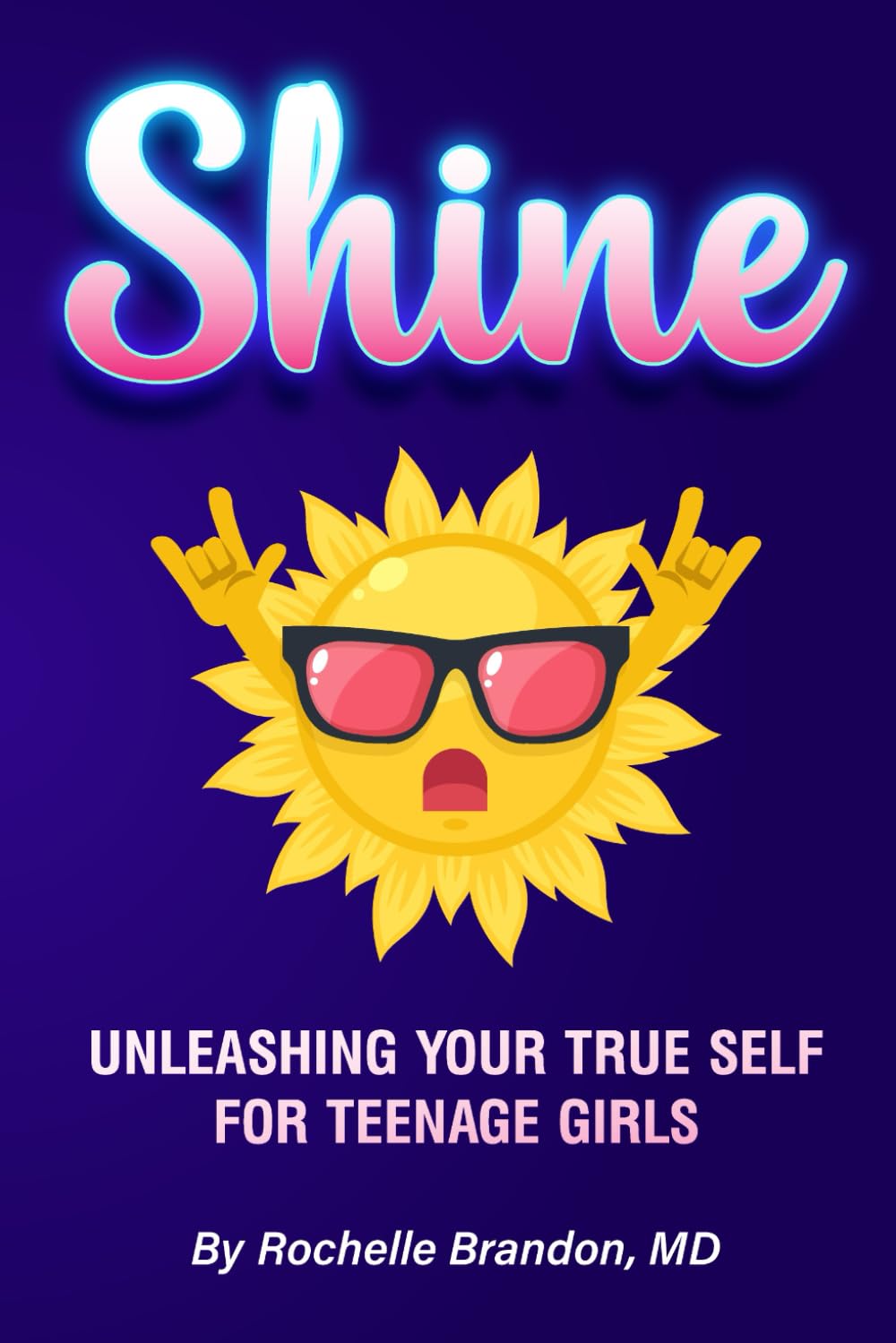 Shine: Unleashing Your True Self for Teenage Girls (Shine Series: A Teenage Girl’s Guide to Being Her True Self)