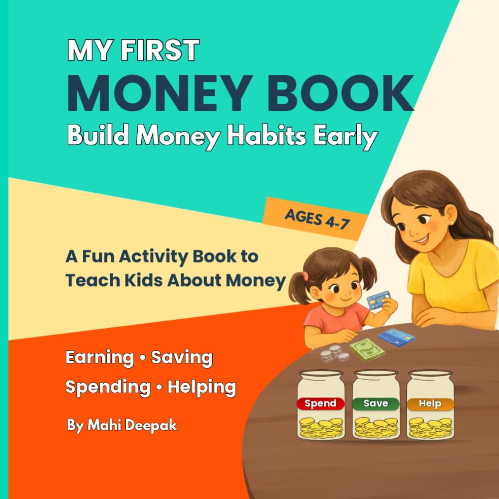 My First Money Book for Kids: A Fun Activity Book to Teach Saving, Spending, and Smart Money Habits: A Fun Financial Literacy Activity Book to Teach Kids About Saving, Spending, Earning & Helping