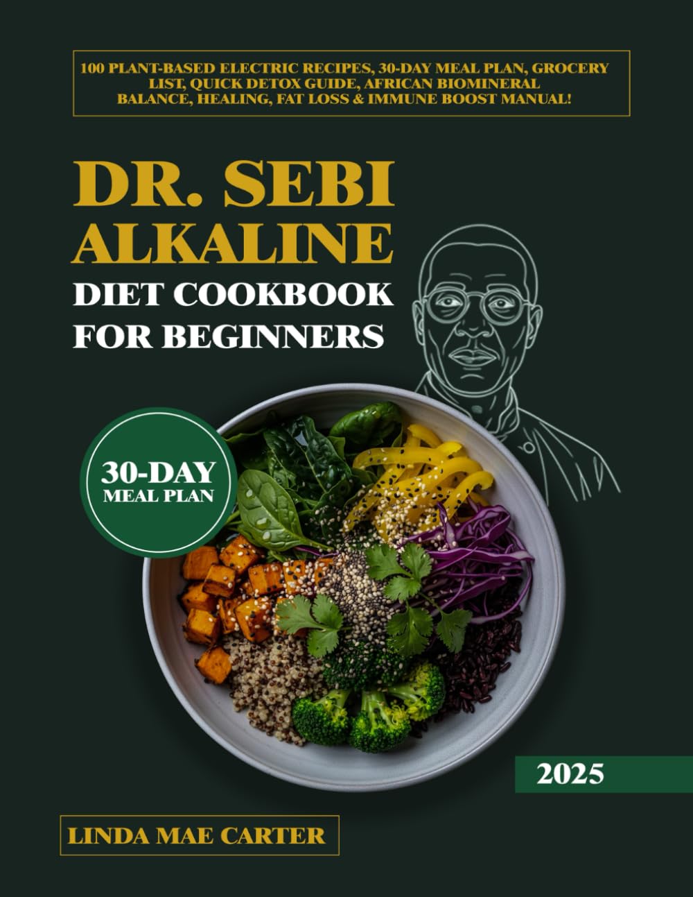 Dr. Sebi Alkaline Diet Cookbook for Beginners: 100 Plant-Based Electric Recipes, 30-Day Meal Plan, Grocery List, Quick Detox Guide, African Biomineral