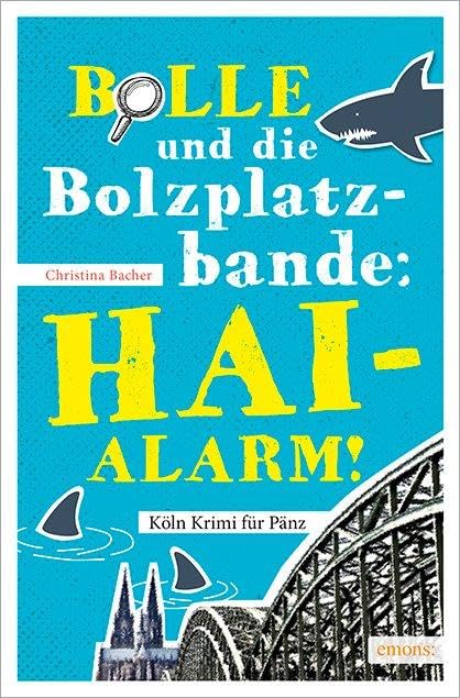 Bolle und die Bolzplatzbande: Hai-Alarm! (Köln Krimi für Pänz)