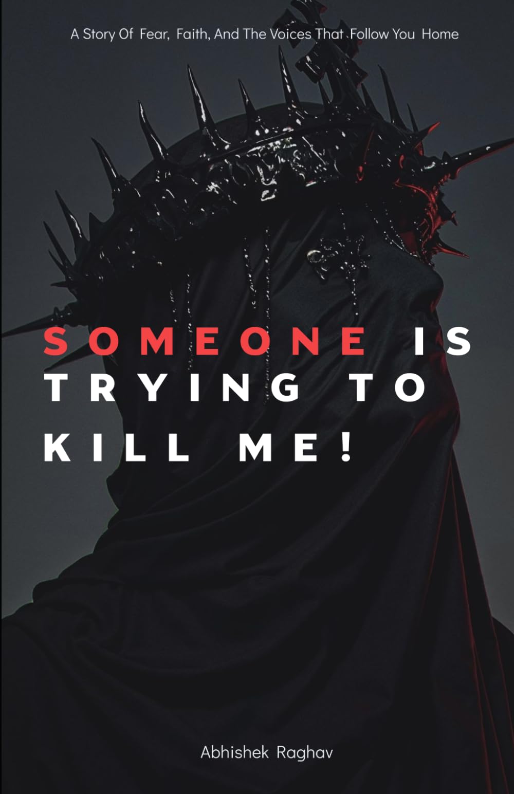 Someone is trying to kill me.: A Journey Through Darkness, Faith, and the Things That Watch in Silence