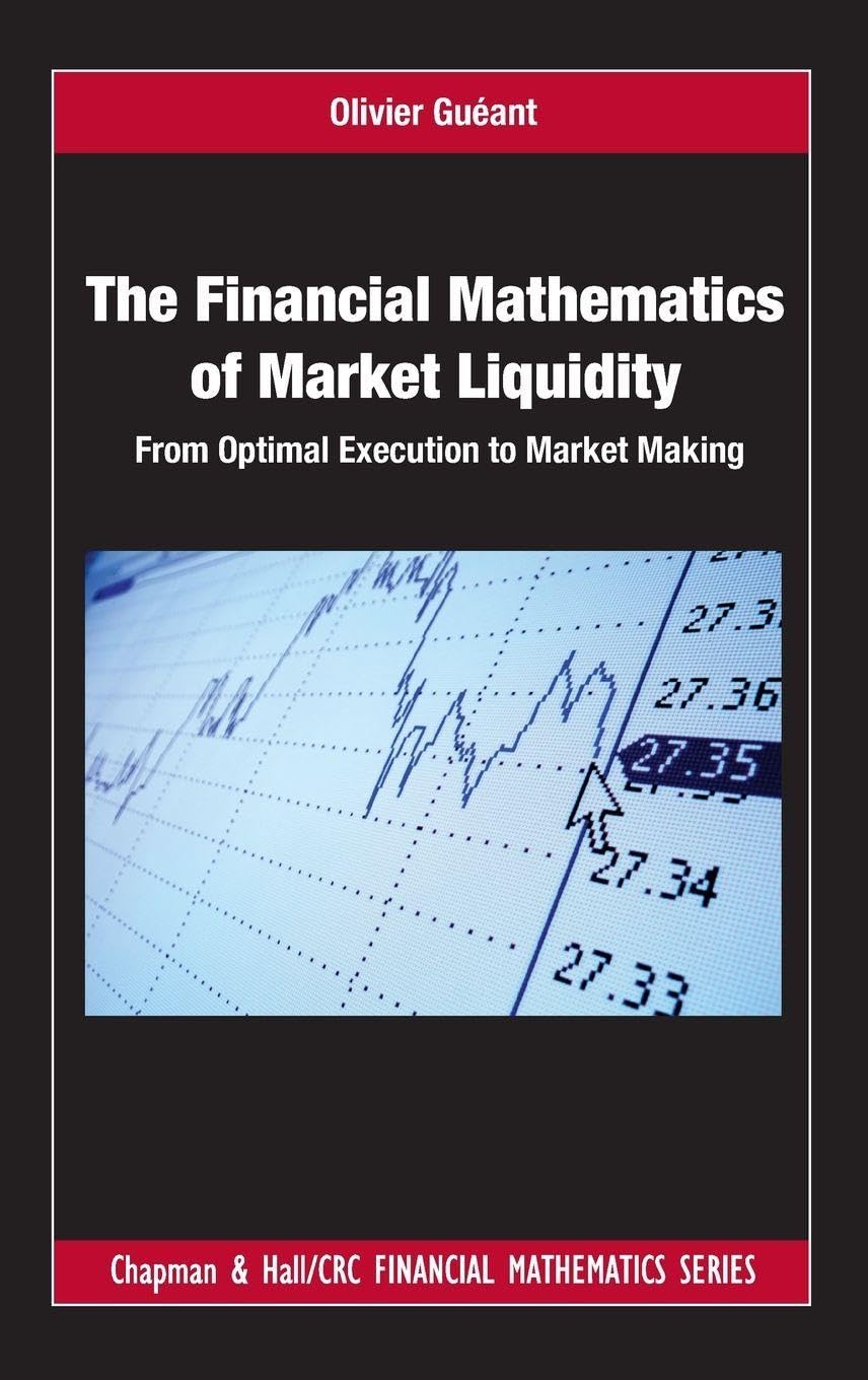 The Financial Mathematics of Market Liquidity: From Optimal Execution to Market Making: 33 (Chapman and Hall/CRC Financial Mathematics Series)