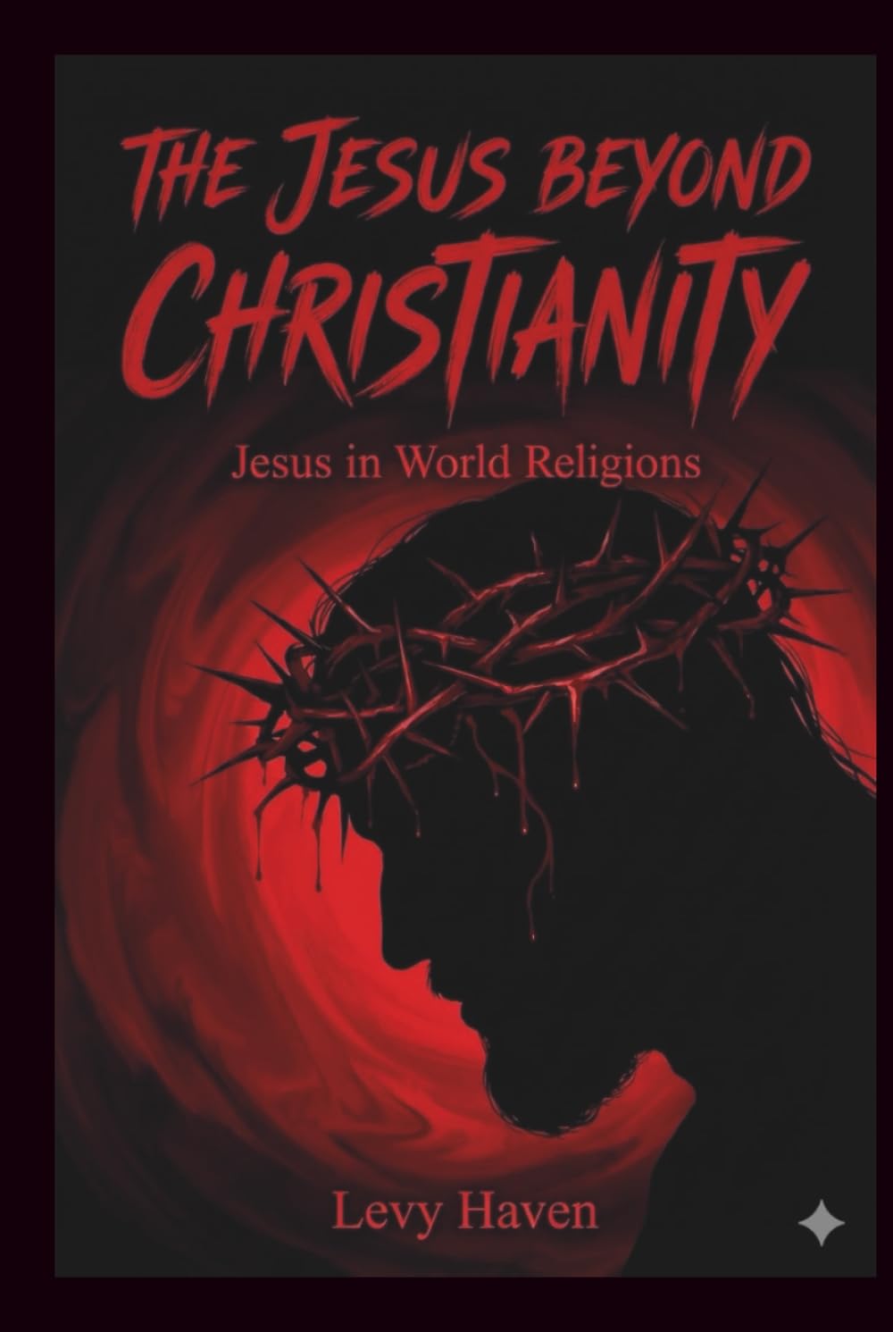 The Jesus Beyond Christianity - Jesus in World Religions: Jesus Through the Eyes of World Religions (Christian Books)