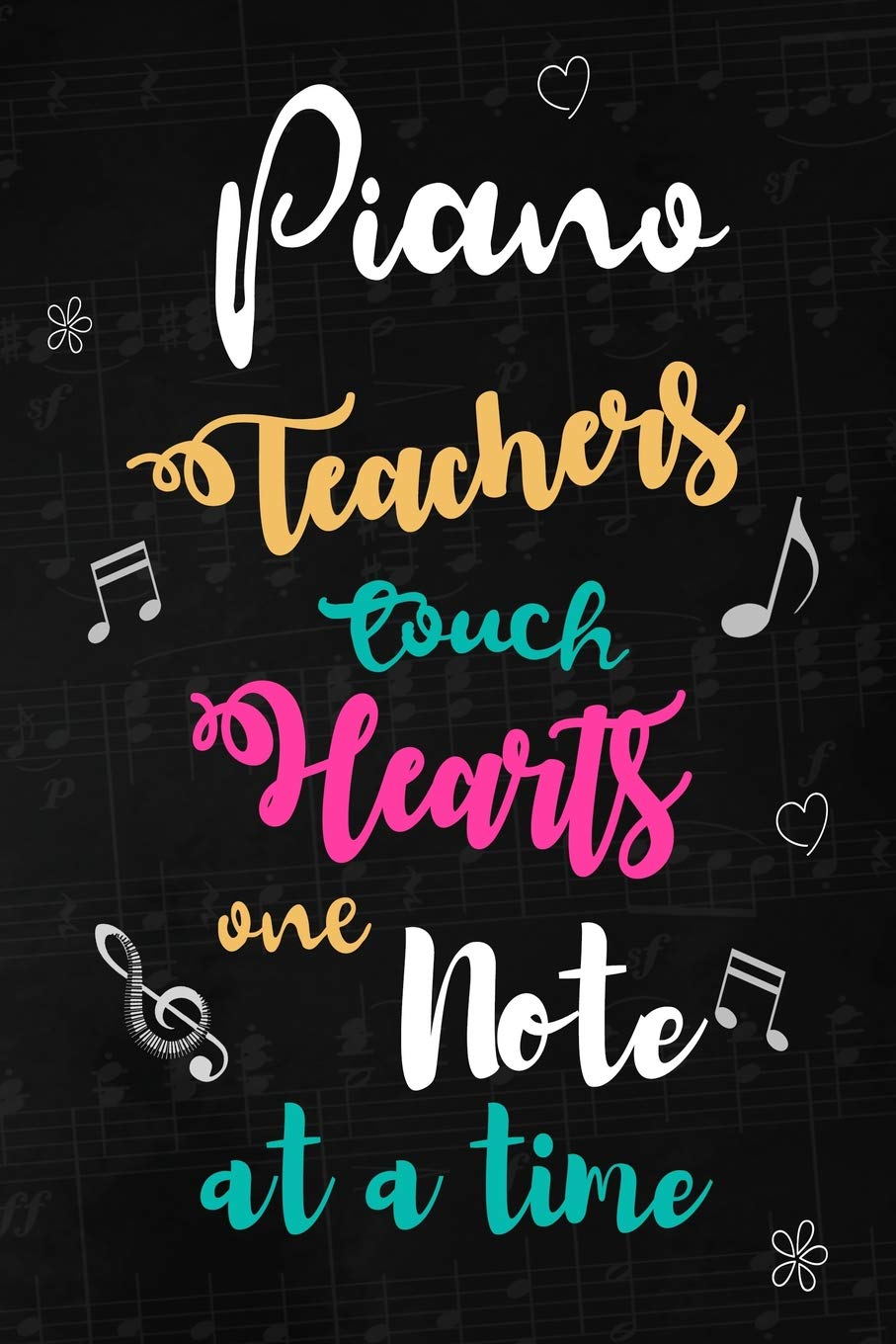 Piano Teachers touch Hearts: Music Teacher Appreciation Gift: Blank Lined Notebook, Journal, diary to write in. Perfect Graduation Year End ... teachers ( Alternative to Thank You Card )