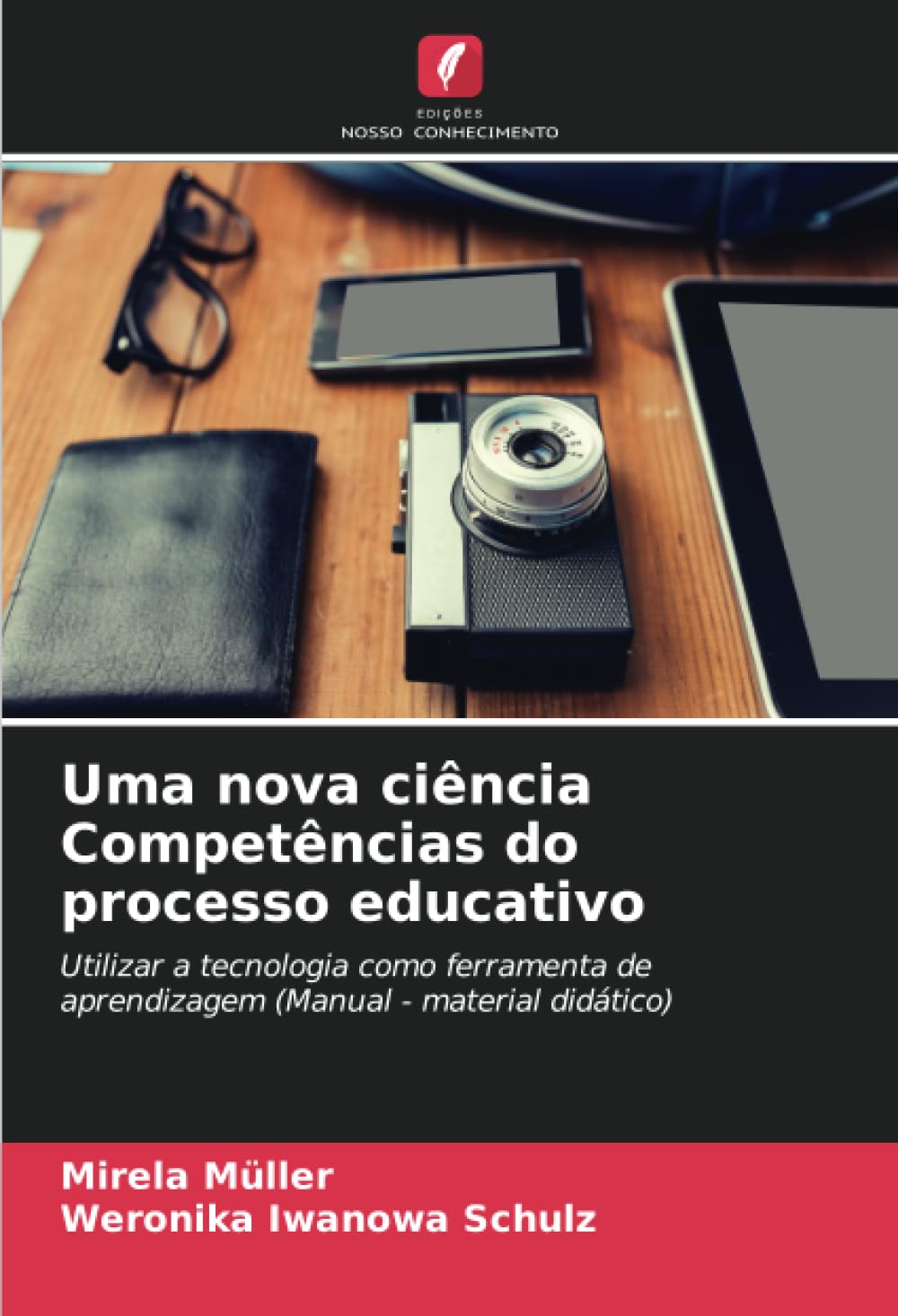 Uma nova ciência Competências do processo educativo: Utilizar a tecnologia como ferramenta de aprendizagem (Manual - material didático)