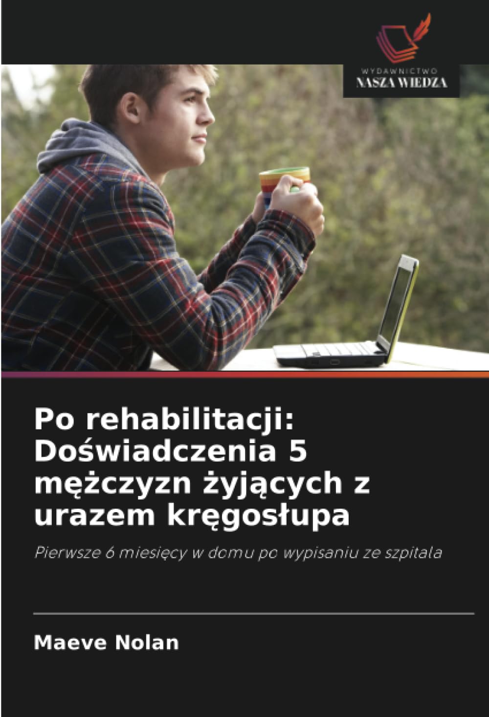 Po rehabilitacji: Doświadczenia 5 mężczyzn żyjących z urazem kręgoslupa: Doświadczenia 5 mężczyzn żyjących z urazem kręgoslupa