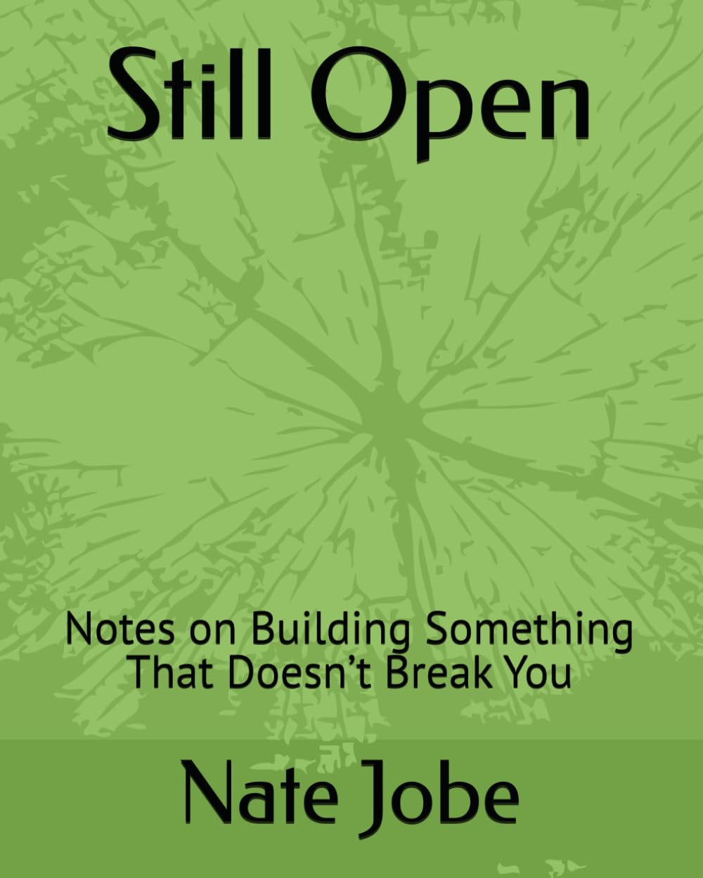 Still Open: Notes on Building Something That Doesn’t Break You
