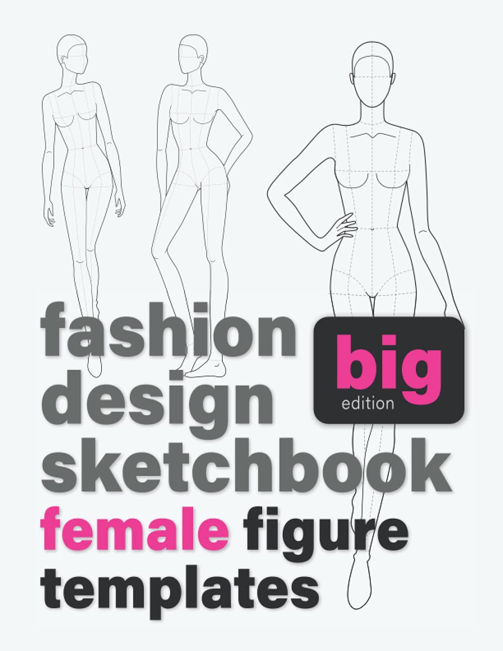 Big Fashion Design Sketchbook: Female Figure Templates (440 Croquis with 16 Different Female Poses for Sketching Women's Fashion Design Styles and Drawing Fashion Illustrations) (Fashion Sketchbooks)